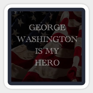 George Washington is my hero Sticker